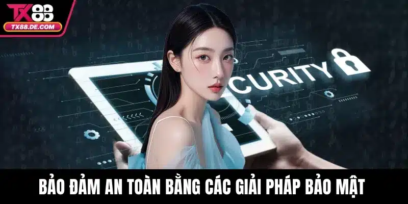 Bảo đảm an toàn bằng các giải pháp bảo mật 