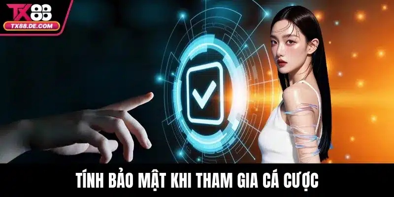 Tính bảo mật khi tham gia cá cược