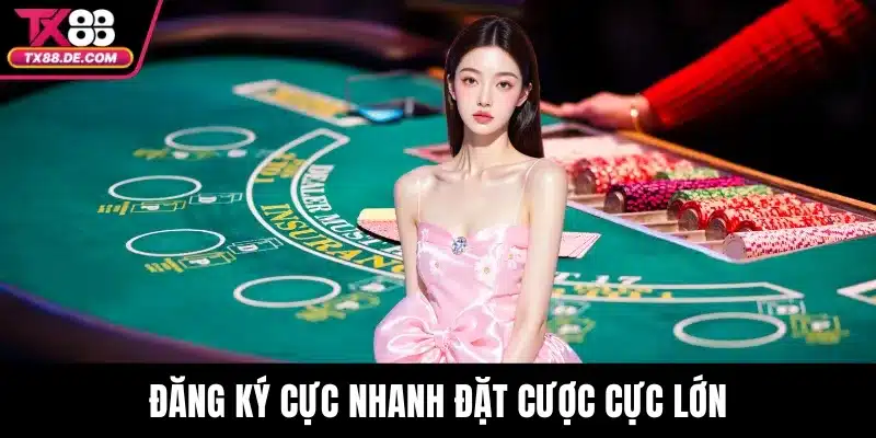 Đăng ký cực nhanh đặt cược cực lớn