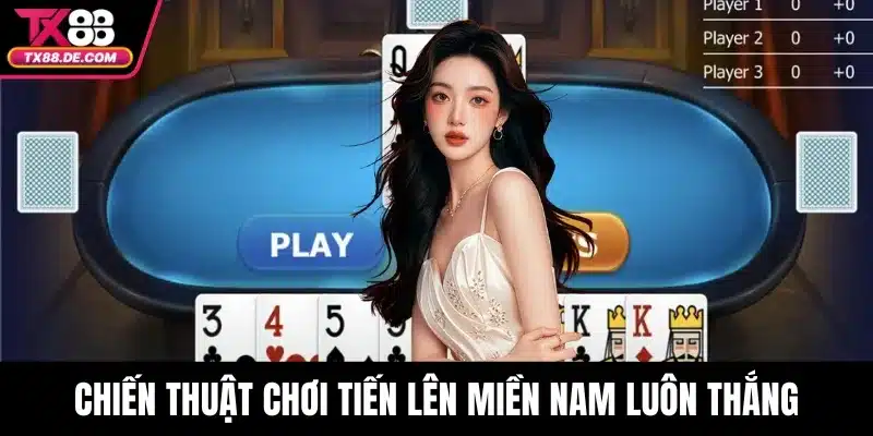 Chiến thuật chơi tiến lên miền Nam luôn thắng