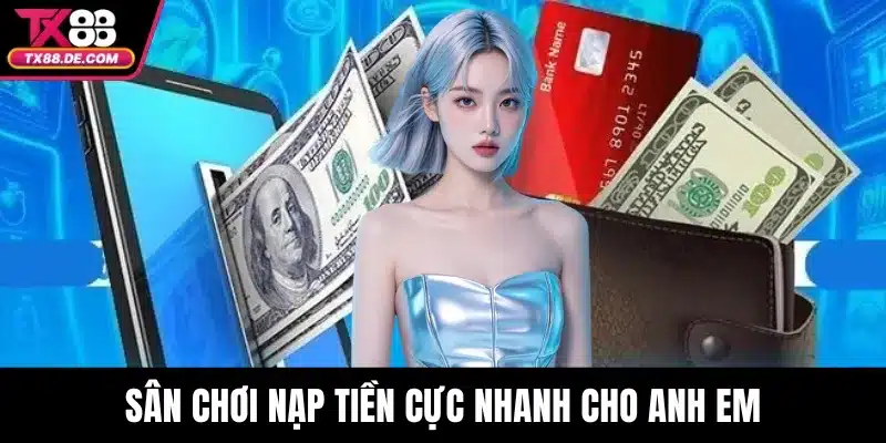 Sân chơi nạp tiền cực nhanh cho anh em