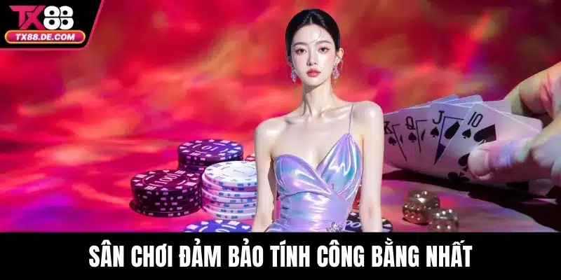 Sân chơi đảm bảo tính công bằng nhất